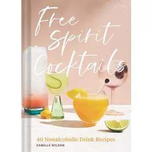 USED-Free Spirit Cocktails: 40 Nonalcoholic Drink Recipes by Wilson, Camille (Hardcover)