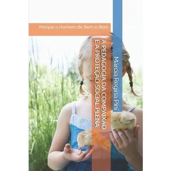 USED-A Pedagogia Da Compaixão E a Proteção Plena: Porque o HOMEM DE BEM é bom by Pini, Márcia Regina (Paperback)