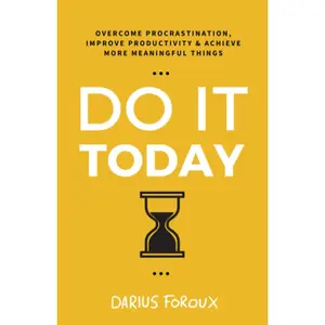 Do It Today: Overcome Procrastination, Improve Productivity, and Achieve More Meaningful Things Paperback – June 20, 2018