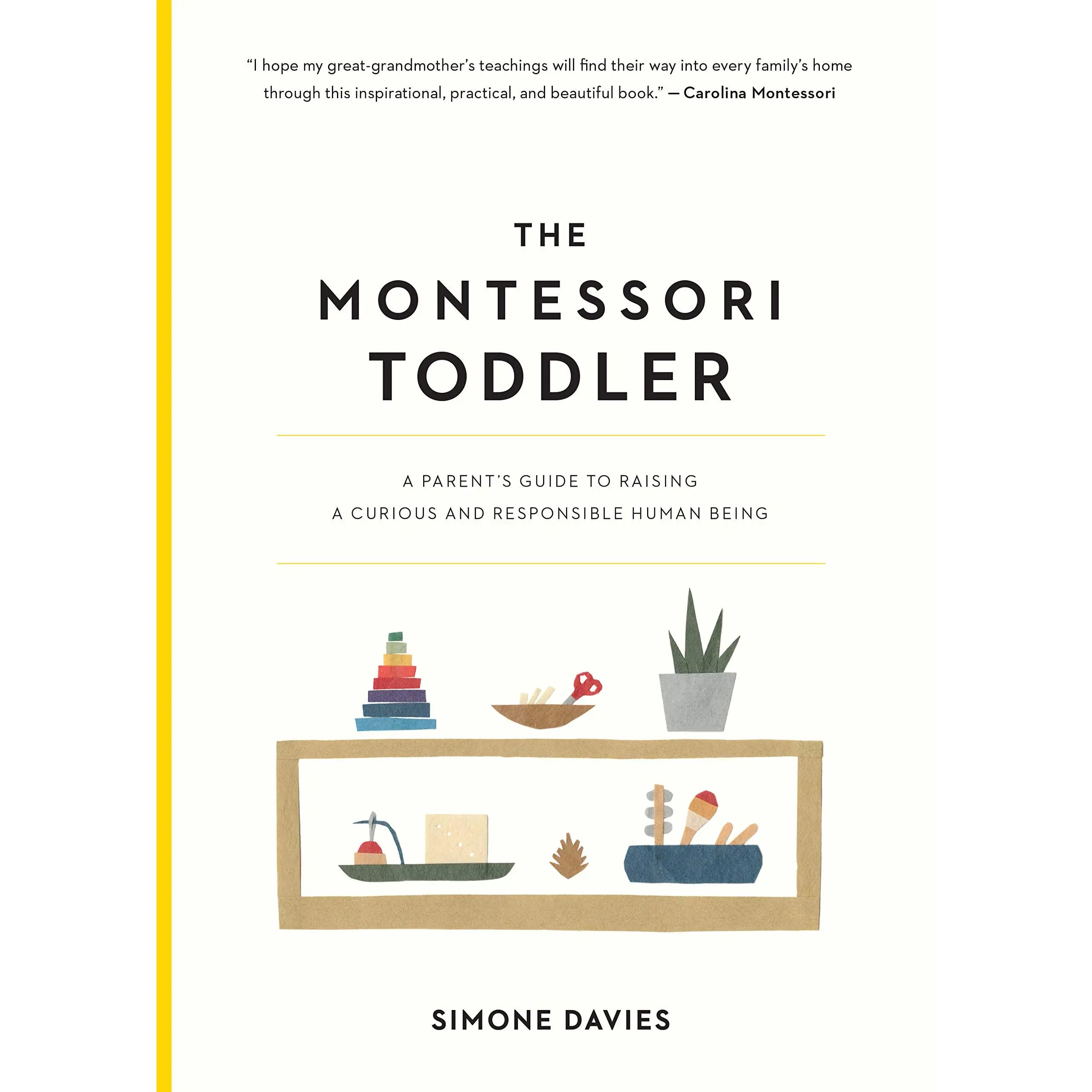 The Montessori Toddler: A Parent's Guide to Raising a Curious and Responsible Human Being -- Simone Davies - Paperback