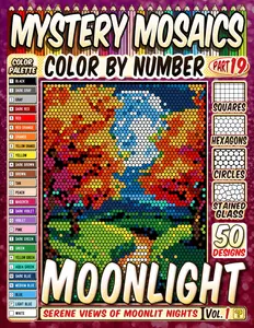 Moonlight Landscape Mystery Mosaic Color by Number: 50 Serene Views of Moonlit Nights in Squares, Hexagons, Stained Glass, and Circles.