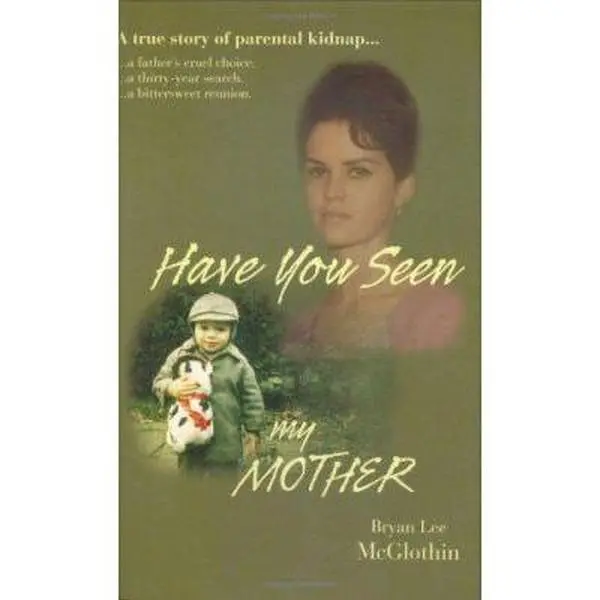 USED-Have You Seen My Mother: True Story of Parental Kidnap by Bryan Lee McGlothin (Paperback)