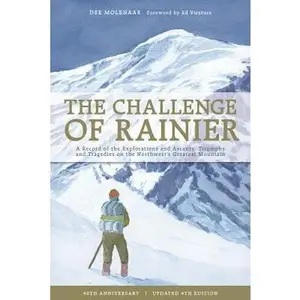 USED-The Challenge of Rainier, 40th Anniversary: A Record of the Explorations and Ascents, Triumphs and Tragedies on the Northwest's Greatest Mountain by Molenaar, Dee (Paperback)