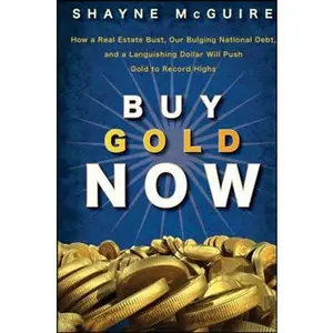 USED-Buy Gold Now: How a Real Estate Bust, Our Bulging National Debt, and the Languishing Dollar Will Push Gold to Record Highs by McGuire, S. (Hardcover)