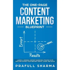 The One-Page Content Marketing Blueprint: Step by Step Guide to Launch a Winning Content Marketing Strategy in 90 Days or Less and Double Your Inbound Traffic, Leads, and Sales Hardcover – May 30, 2020