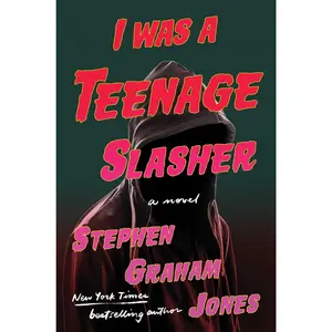 I Was a Teenage Slasher -- Stephen Graham Jones - Hardcover