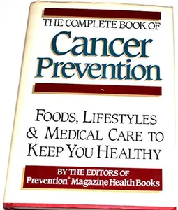 USED-The Complete Book of Cancer Prevention: Food, Lifestyles and Medical Care to Keep You Healthy by Prevention Magazine Health Book Staff (Hardcover)