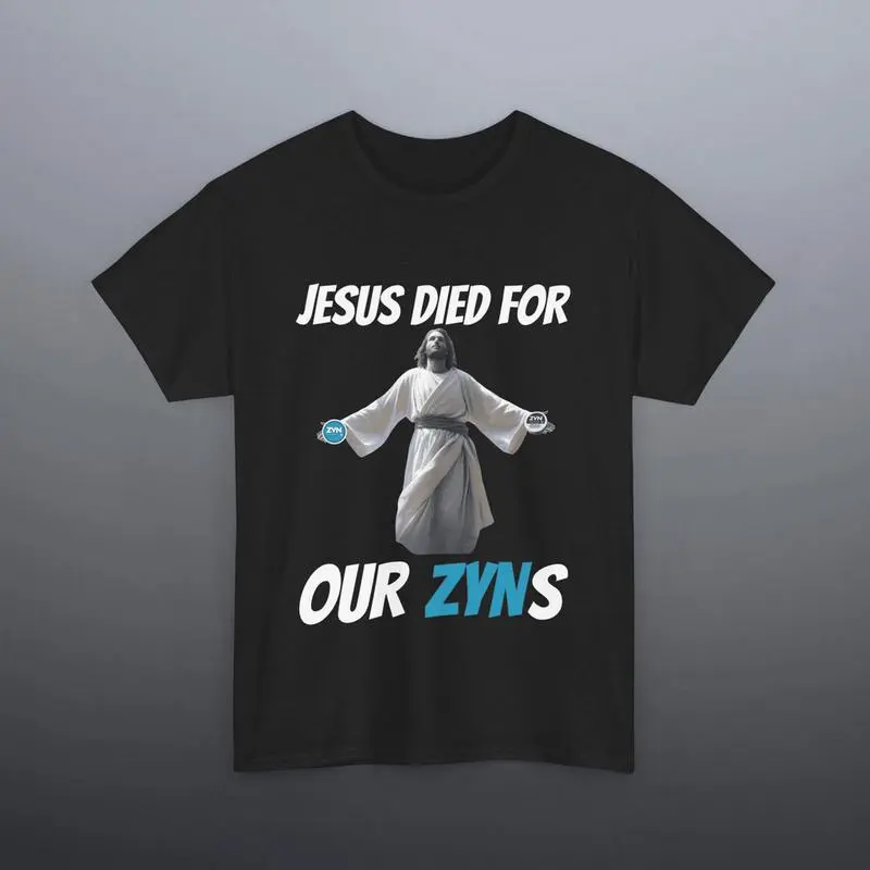 Jesus Died For Our ZYNS Shirt, Zyn Shirt, Zyn Meme, Offensive Shirt, Offensive Meme, Zyn Tshirt, T-shirts, Crewnecks, Hoodies – Gifts Suitable for Anyone