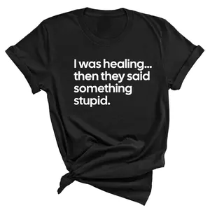 I Was Healing. Then They Said Something Stupid Unisex Tee
