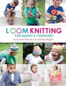 USED-Loom Knitting for Babies & Toddlers: More Than 30 Easy No-Needle Designs (No-Needle Knits) by Isela Phelps (Paperback)