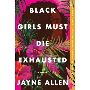 Black Girls Must Die Exhausted: A Novel (Black Girls Must Die Exhausted: Volume Number 1) by Jayne Allen [Paperback Book]