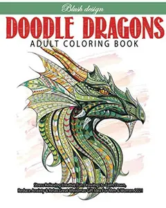 Doodle Dragons: Adult Coloring Book (Stress Relieving Creative Fun Drawings to Calm Down, Reduce Anxiety & Relax.)