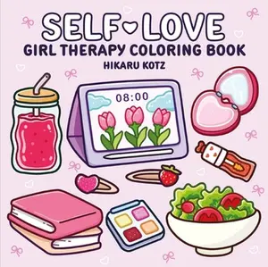 Self-Love: Girl Therapy Coloring Book -- Hikaru Kotz, Paperback