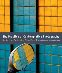 USED-The Practice of Contemplative Photography: Seeing the World with Fresh Eyes by Karr, Andy (Paperback)