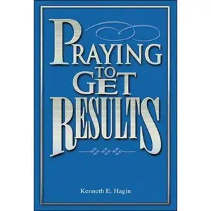 USED-Praying to Get Results by Hagin, Kenneth E. (Paperback)
