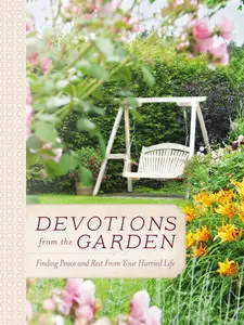 Devotions from the Garden: Finding Peace and Rest from Your Hurried Life (Devotions from . . .) by Miriam Drennan [Hardback Book]