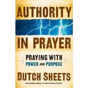 USED-Authority in Prayer: Praying with Power and Purpose by Dutch Sheets (Paperback)