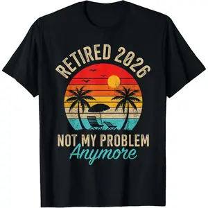 Men's Casual Round Neck Shortsleeve Tshirt - 2026 Retired, Not My Problem Anymore Retirement Menswear Top