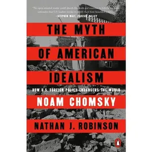 The Myth of American Idealism: How U.S. Foreign Policy Endangers the World -- Noam Chomsky, Paperback
