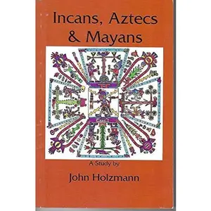 USED-Incans, Aztecs & Mayans by John Holzmann (Paperback)