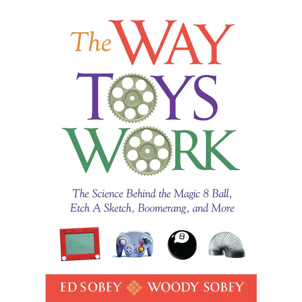 USED-The Way Toys Work: The Science Behind the Magic 8 Ball, Etch a Sketch, Boomerang, and More by Sobey, Ed (Paperback)