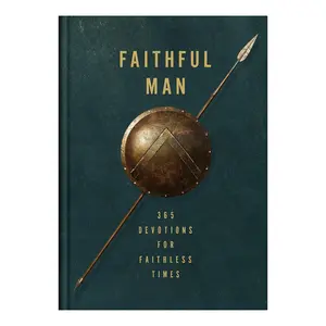 Faithful Man: 365 Devotions for Living in Faithless Times Hardcover