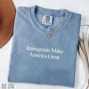 Comfort Colors Immigrants Make America Great T-Shirt – Pro Immigration Tee, Social Justice Top, Equality Statement T-Shirt, Activism Gift, USA Gift Tee