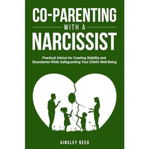 USED-Co-Parenting With a Narcissist: Practical Advice for Creating Stability and Boundaries While Safeguarding Your Child's Well-Being by Ainsley Reed (Paperback)