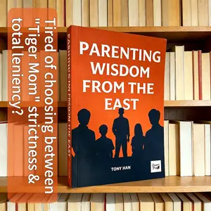 Parenting Wisdom from the East by Tony Han - A Fusion of the Best Eastern Parenting Techniques and Insights
