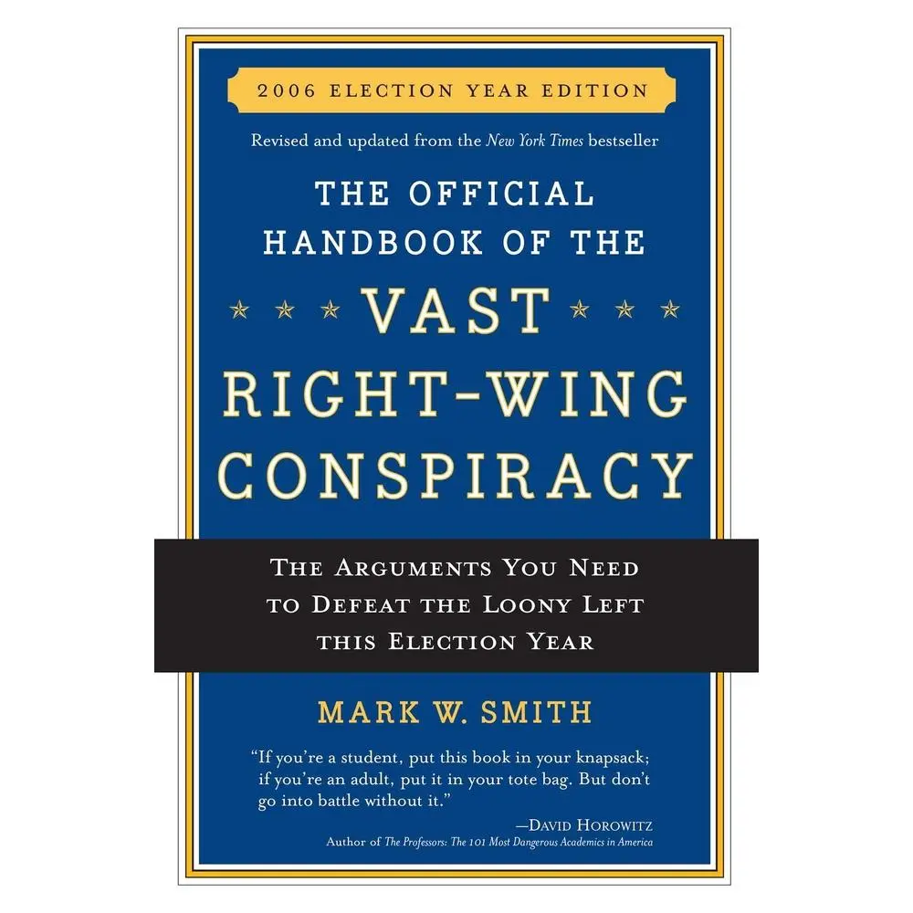 USED-The Official Handbook of the Vast Right-Wing Conspiracy 2006: The Arguments You Need to Defeat the Loony Left This Election Year by Smith, Mark W. (Paperback)