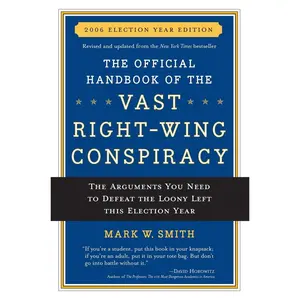 USED-The Official Handbook of the Vast Right-Wing Conspiracy 2006: The Arguments You Need to Defeat the Loony Left This Election Year by Smith, Mark W. (Paperback)