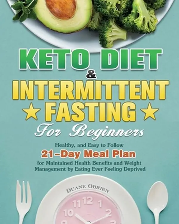 Keto Diet & Intermittent Fasting for Beginners: Healthy, and Easy to Follow 21-Day Meal Plan for Maintained Health Benefits and Weight Management by E by Obrien, Duane (Paperback) - Used