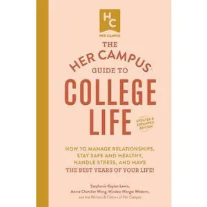 USED-The Her Campus Guide to College Life, Updated and Expanded Edition: How to Manage Relationships, Stay Safe and Healthy, Handle Stress, and Have the Be by Lewis, Stephanie Kaplan (Paperback)