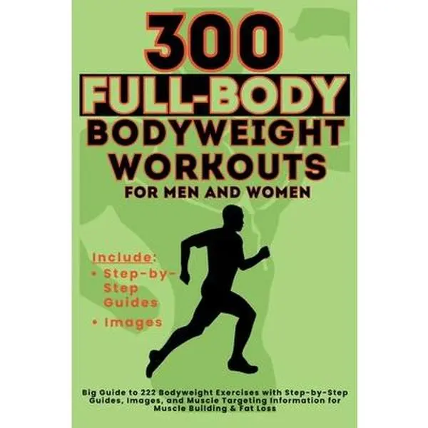 300 Whole Body Bodyweight Workouts Book for Men & Women: Comprehensive Guide with Step-by-Step Instructions, Images, Muscle Targeting - Vasquez, Paperback, Whole Body Workout