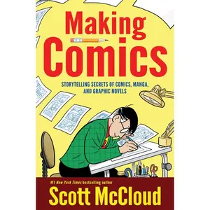 Making Comics: Storytelling Secrets of Comics, Manga and Graphic Novels by Scott McCloud [Paperback Book]