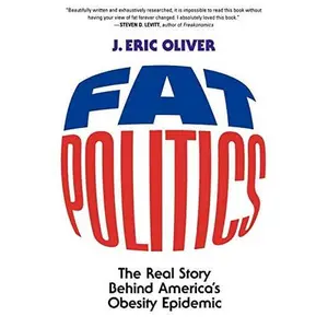 USED-Fat Politics: The Real Story behind America's Obesity Epidemic by Oliver, J. Eric (Paperback)