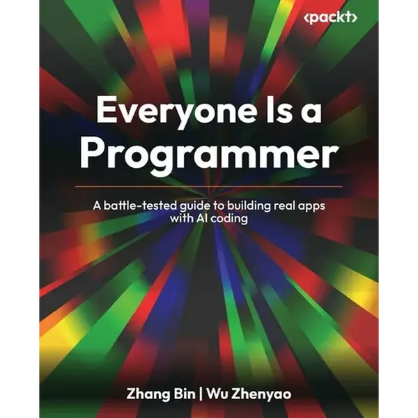 Everyone Is a Programmer: A battle-tested guide to building real apps with AI coding - Paperback