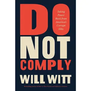 USED-Do Not Comply: Taking Power Back from America's Corrupt Elite by Witt, Will (Hardcover)