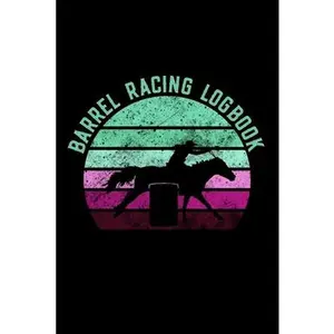 USED-Barrel Racing Logbook: Barrel Racer Tracker - Horse Lovers Log Book - Pole Bending Diary for Rodeo Cowgirls by Been There Dun That Journal Co (Paperback)