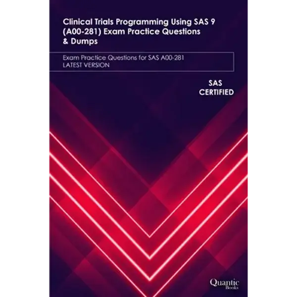 Clinical Trials Programming Using SAS 9 (A00-281) Exam Practice Questions & Dumps: Exam Practice Questions for SAS A00-281 LATEST VERSION - Paperback