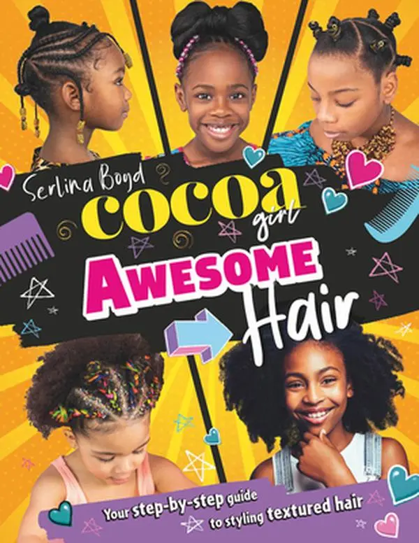 Cocoa Girl Awesome Hair: Your Step-By-Step Guide to Styling Textured Hair -- Serlina Boyd, Hardcover