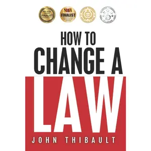 USED-How to Change a Law: The intelligent consumer's 7-step guide. Improve your community, influence your country, impact the world. by Thibault, John (Paperback)