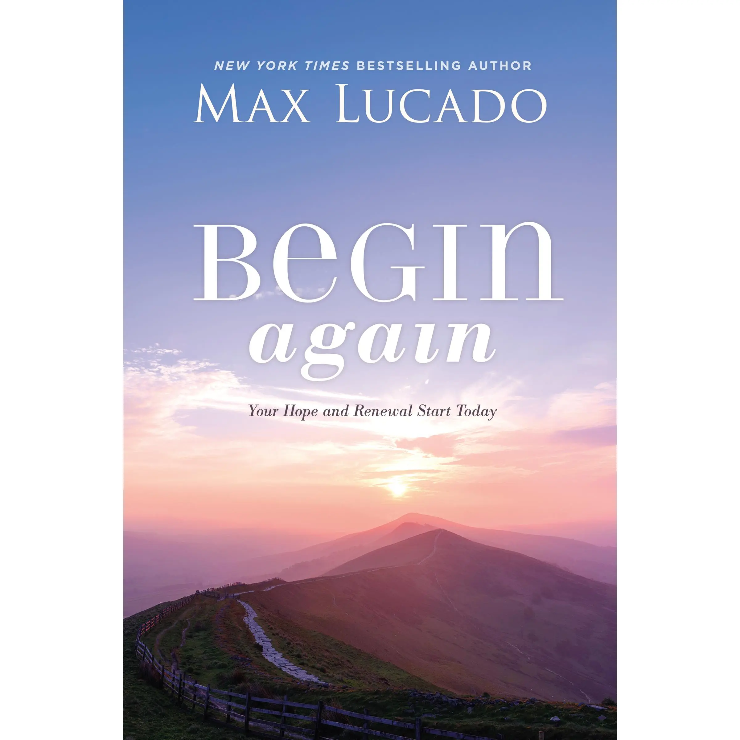 Begin Again: Your Hope and Renewal Start Today by Max Lucado [Hardback Book]