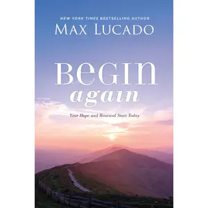 Begin Again: Your Hope and Renewal Start Today by Max Lucado [Hardback Book]