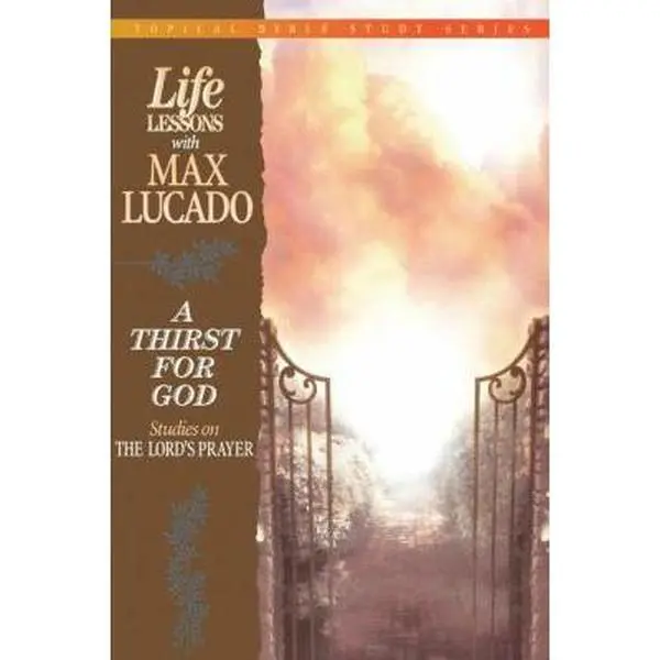 USED Book - A Thirst for God: Studies on the Lord's Prayer by Lucado, Max (Paperback) - english