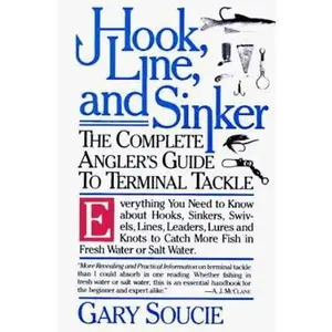 USED-Hook, Line, and Sinker: The Complete Angler's Guide to Terminal Tackle by Gary A. Soucie (Paperback)