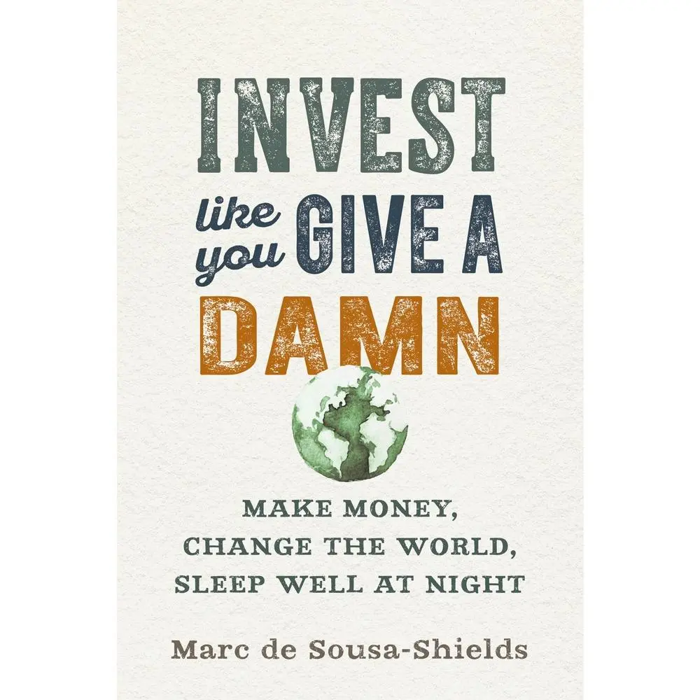 USED-Invest Like You Give a Damn: Make Money, Change the World, Sleep Well at Night by de Sousa-Shields, Marc (Paperback)