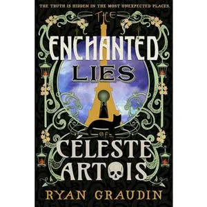 The Enchanted Lies of Céleste Artois -- Ryan Graudin, Hardcover