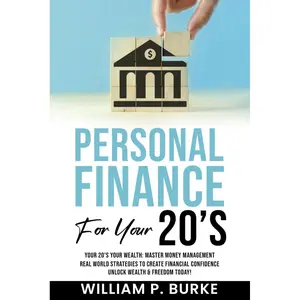Personal Finance For Your 20's: Your 20’s Your Wealth: Master Money Management, Real World Strategies to Create Financial Confidence, Unlock Wealth and Freedom Today! Paperback – November 9, 2023