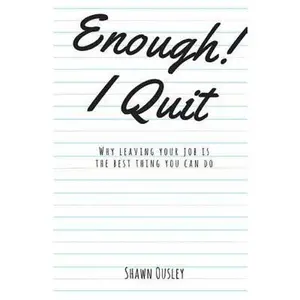 USED-Enough! I Quit: Why Leaving Your Job is the Best Thing You Can Do by Ousley, Shawn (Paperback)